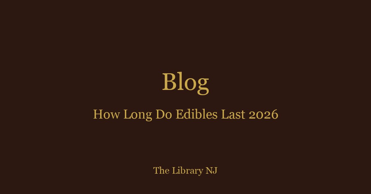 How Long Do Edibles Last? Duration, Effects & Dosage Guide (2026)